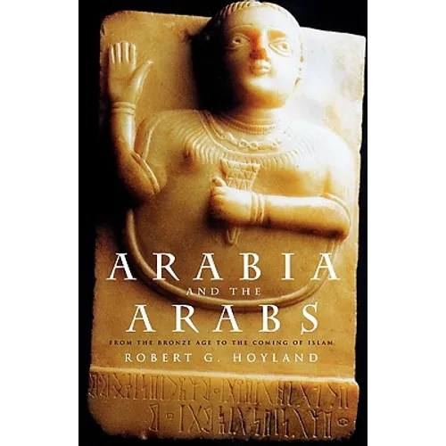 Arabia and the Arabs: From the Bronze Age to the Coming of Islam