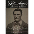 Gettysburg's Unknown Soldier: The Life, Death, and Celebrity of Amos Humiston