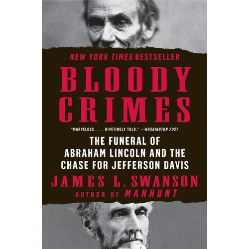 Bloody Crimes: The Funeral of Abraham Lincoln and the Chase for Jefferson Davis