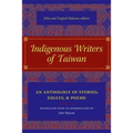 Indigenous Writers of Taiwan: An Anthology of Stories, Essays, and Poems