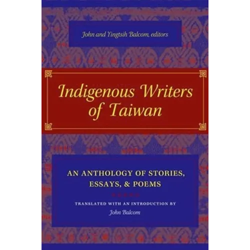 Indigenous Writers of Taiwan: An Anthology of Stories, Essays, and Poems
