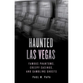 Haunted Las Vegas: Famous Phantoms, Creepy Casinos, and Gambling Ghosts