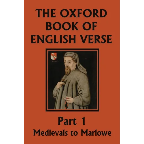 The Oxford Book of English Verse, Part 1: Medievals to Marlowe (Yesterday's Classics)