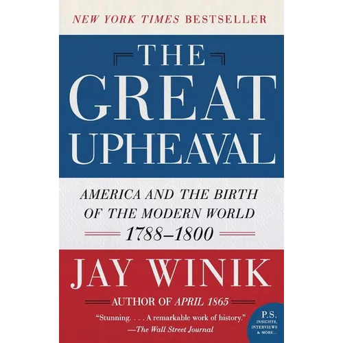 The Great Upheaval: America and the Birth of the Modern World, 1788-1800