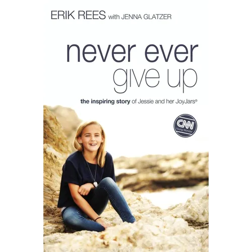 Never Ever Give Up: The Inspiring Story of Jessie and Her JoyJars