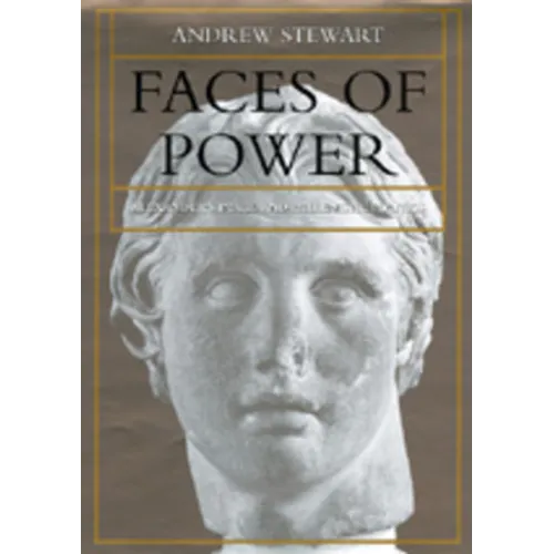 Faces of Power: Alexander's Image and Hellenistic Politics Volume 11