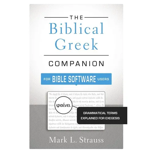 The Biblical Greek Companion for Bible Software Users: Grammatical Terms Explained for Exegesis