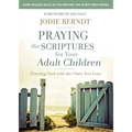 Praying the Scriptures for Your Adult Children: Trusting God with the Ones You Love
