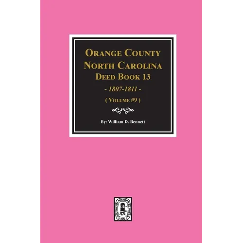 Orange County, North Carolina Deed Books 13, 1808-1811. (Volume #9)