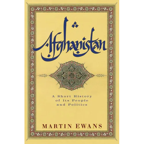Afghanistan: A Short History of Its People and Politics
