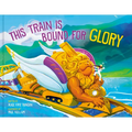 This Train Is Bound for Glory