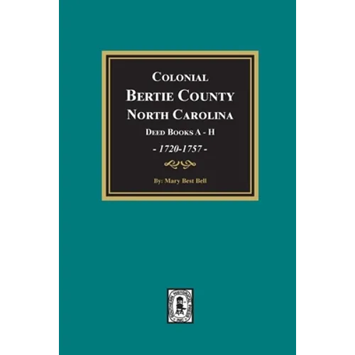 Colonial Bertie County, North Carolina, Deed Books A-H, 1720-1757.