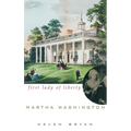 Martha Washington: First Lady of Liberty