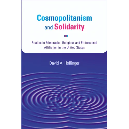 Cosmopolitanism and Solidarity: Studies in Ethnoracial, Religious, and Professional Affiliation in the United States