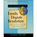 The Handbook of Family Dispute Resolution: Mediation Theory and Practice
