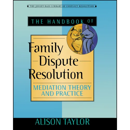 The Handbook of Family Dispute Resolution: Mediation Theory and Practice
