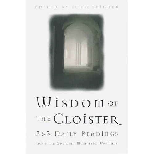 The Wisdom of the Cloister: 365 Daily Readings from the Greatest Monastic Writings