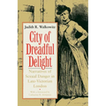 City of Dreadful Delight: Narratives of Sexual Danger in Late-Victorian London