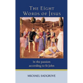 The Eight Words of Jesus: In the Passion According to St John
