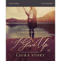 I Give Up Bible Study Guide: The Secret Joy of a Surrendered Life