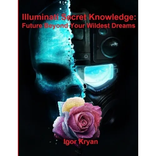 Illuminati Secret Knowledge: Future Beyond Your Wildest Dreams
