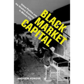 Black Market Capital: Urban Politics and the Shadow Economy in Mexico City