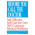 Before You Call the Doctor: Safe, Effective Self-Care for Over 300 Common Medical Problems