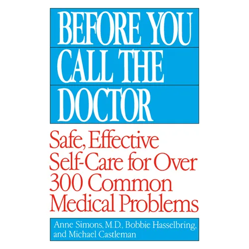 Before You Call the Doctor: Safe, Effective Self-Care for Over 300 Common Medical Problems