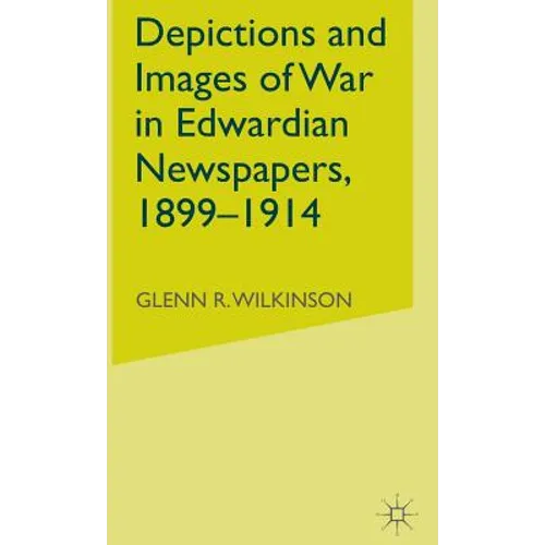 Depictions and Images of War in Edwardian Newspapers, 1899-1914