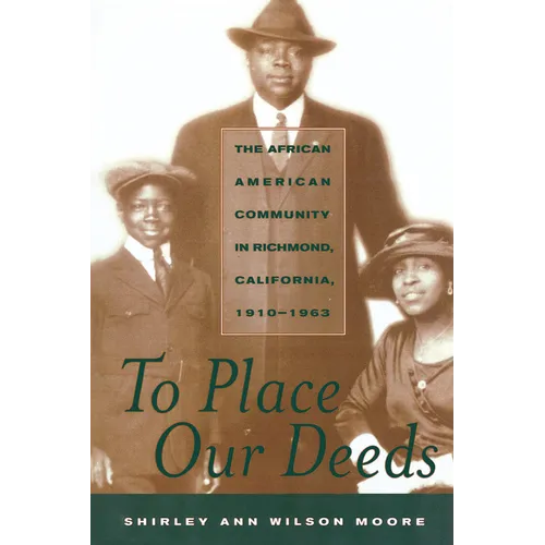 To Place Our Deeds: The African American Community in Richmond, California,1910-1963