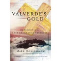 Valverde's Gold: In Search of the Last Great Inca Treasure