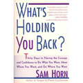 What's Holding You Back?: 30 Days to Having the Courage and Confidence to Do What You Want, Meet Whom You Want, and Go Where You Want