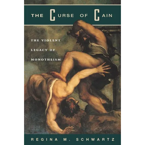The Curse of Cain: The Violent Legacy of Monotheism