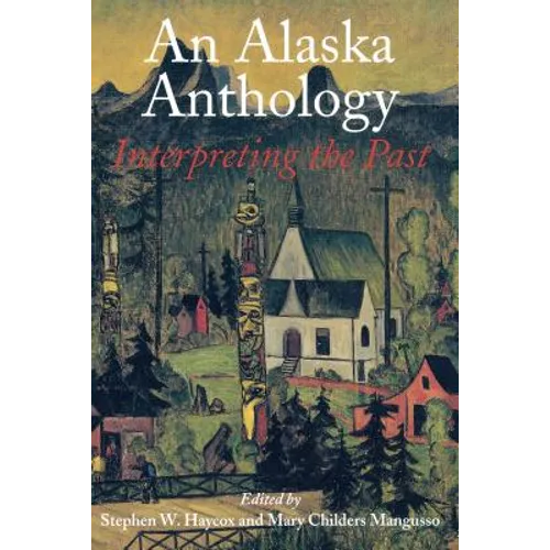 An Alaska Anthology: Interpreting the Past