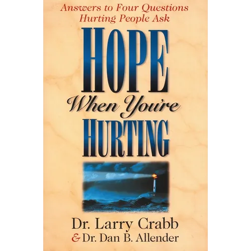 Hope When You're Hurting: Answers to Four Questions Hurting People Ask