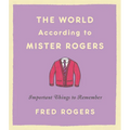 The World According to Mister Rogers: Important Things to Remember