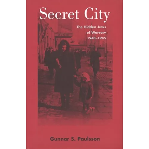 Secret City: The Hidden Jews of Warsaw, 1940-1945