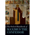 The Oxford Handbook of Maximus the Confessor