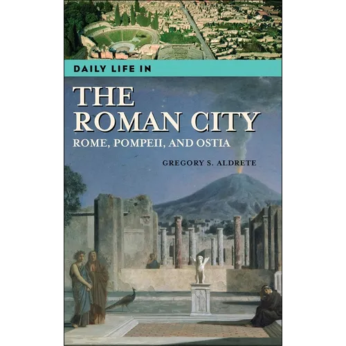 Daily Life in the Roman City: Rome, Pompeii, and Ostia
