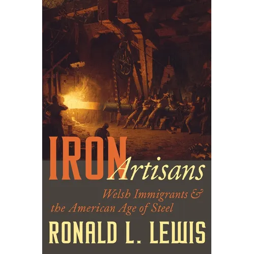 Iron Artisans: Welsh Immigrants and the American Age of Steel