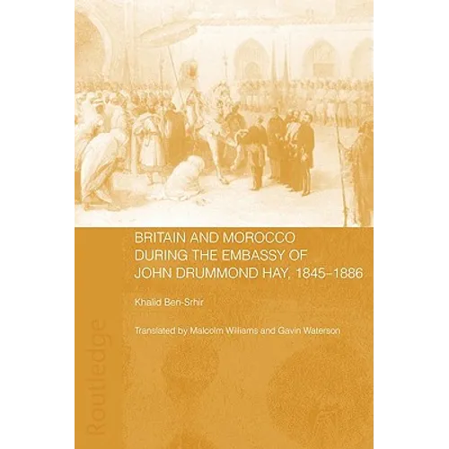 Britain and Morocco During the Embassy of John Drummond Hay
