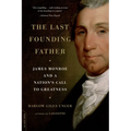 The Last Founding Father: James Monroe and a Nation's Call to Greatness