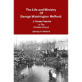 The Life and Ministry of George Washington Mefford: A Pioneer Preacher In The Christian Church