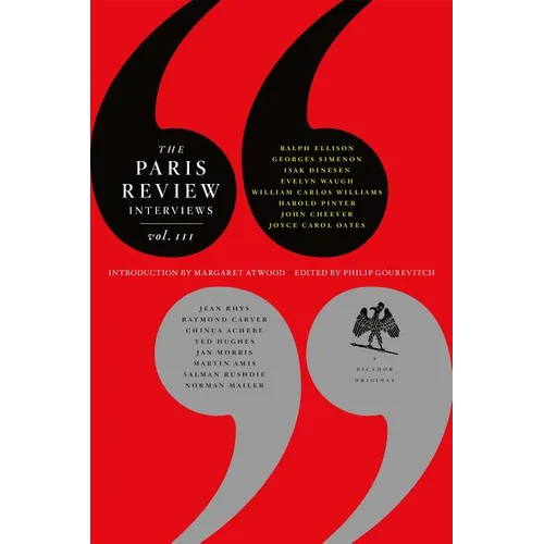 The Paris Review Interviews, III: The Indispensable Collection of Literary Wisdom