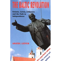 The Baltic Revolution: Estonia, Latvia, Lithuania and the Path to Independence