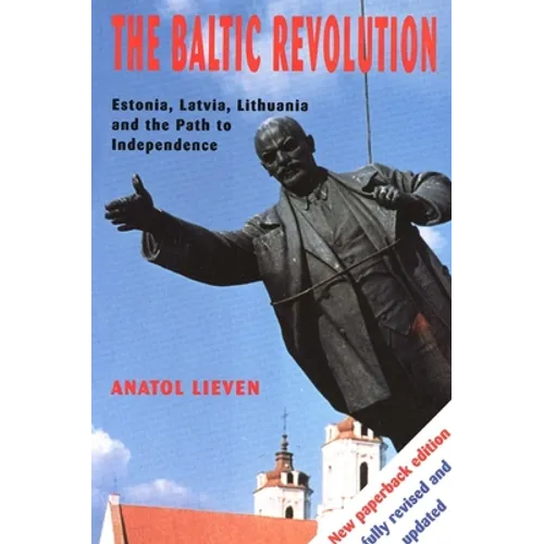 The Baltic Revolution: Estonia, Latvia, Lithuania and the Path to Independence