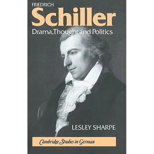 Friedrich Schiller: Drama, Thought and Politics