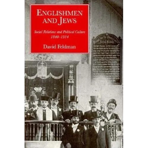 Englishmen and Jews: Social Relations and Political Culture, 1840-1914