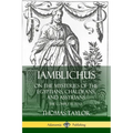 Iamblichus on the Mysteries of the Egyptians, Chaldeans, and Assyrians: The Complete Text