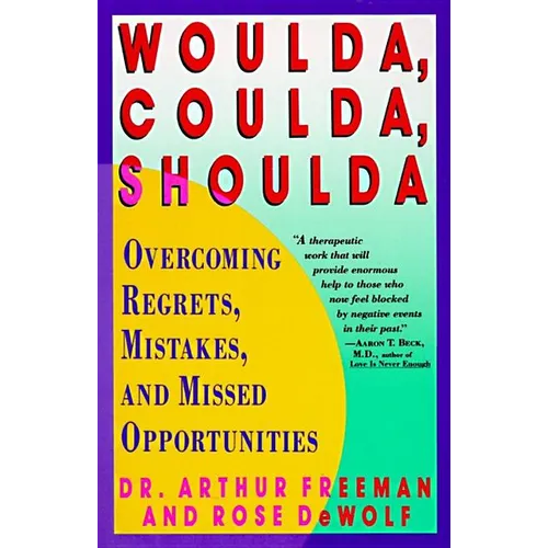 Woulda, Coulda, Shoulda: Overcoming Regrets, Mistakes, and Missed Opportunities